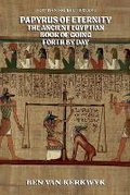 Cover: Papyrus of Eternity, the Ancient Egyptian Book of Going Forth By Day - Ben Van Kerkwyk