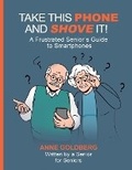 Cover: Take This Phone and Shove It! - Savvy Senior Tech, LLC