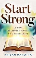 Cover: Start Strong: A New Believers Guide to Christianity - Ezra's Path Publishing