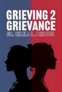 Enlarge image Cover: Grieving 2 Grievance - Dr. Sheila Johnson
