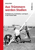 Cover: Aus Tr&uuml;mmern werden Stadien - Christoph Links Verlag