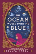 Cover: The Ocean Would Paint Me Blue - Little, Brown Books for Young Readers