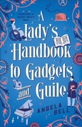 Cover: A Lady's Handbook to Gadgets and Guile - Bethany House Publishers, a division of Baker Publishing Group
