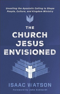 Enlarge image Cover: The Church Jesus Envisioned - Chosen Books, a division of Baker Publishing Group