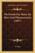 Cover: Die Feinde Der Biene Im Thier Und Pflanzenreiche (1887) - Kessinger Publishing