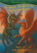 Cover: The Dragon, The Griffin, and The Children of Light - FriesenPress