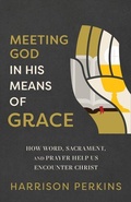 Cover: Meeting God in His Means of Grace - Baker Books