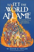 Cover: To Set the World Aflame - Brazos Press, Div of Baker Publishing Group