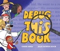 Cover: Debug This Book - Atheneum/Caitlyn Dlouhy Books