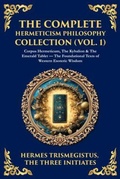 Cover: The Complete Hermeticism Philosophy Collection (Vol. 1) - The Library of Alexandria