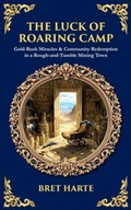 Cover: The Luck of Roaring Camp - The Library of Alexandria