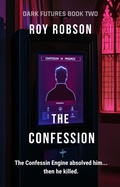 Cover: The Confession (DARK FUTURES, #2) - Roy Robson