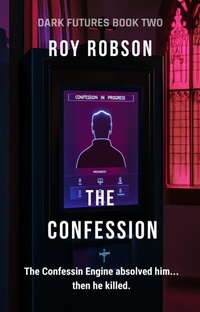 Enlarge image Cover: The Confession (DARK FUTURES, #2) - Roy Robson