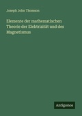 Cover: Elemente der mathematischen Theorie der Elektrizit&auml;t und des Magnetismus - Antigonos Verlag