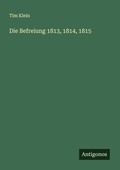 Cover: Die Befreiung 1813, 1814, 1815 - Antigonos Verlag
