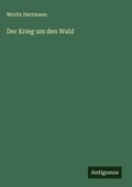 Cover: Der Krieg um den Wald - Antigonos Verlag
