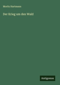 Enlarge image Cover: Der Krieg um den Wald - Antigonos Verlag