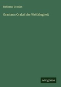 Cover: Gracian's Orakel der Weltklugheit - Antigonos Verlag