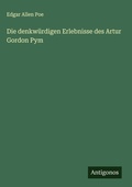 Cover: Die denkwuerdigen Erlebnisse des Artur Gordon Pym - Antigonos Verlag