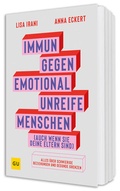 Cover: Immun gegen emotional unreife Menschen (auch wenn sie deine Eltern sind) - Gr&auml;fe und Unzer