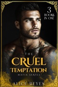 Cover: The Cruel Temptation Mafia Series, 3 Books in One! - Alice Reyes