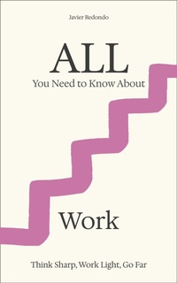 Enlarge image Cover: All You Need to Know About Work - Javier Redondo