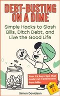 Cover: Debt-Busting on a Dime: Simple Hacks to Slash Bills, Ditch Debt, and Live the Good Life - Indigo Ink Books