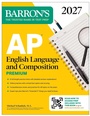 Cover: AP English Language and Composition Premium, 2027: Prep Book with 8 Practice Tests + Online Practice - Kaplan Publishing