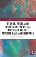 Cover: Stones, Trees and Springs in the Ritual Landscape of Late Antique Gaul and Hispania - Routledge