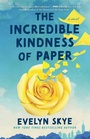 Cover: The Incredible Kindness of Paper - Emily Bestler Books