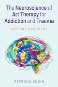 Cover: The Neuroscience of Art Therapy for Addiction and Trauma - Jessica Kingsley Publishers