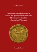 Cover: Vertrauen und Misstrauen in Zeiten des politischen Umbruchs: Herrscherwechsel im r&ouml;mischen Principat - Kovac, Dr. Verlag