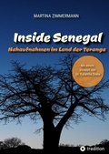 Cover: Inside Senegal: Reportagen im pulsierenden Dakar, im spirituellen Touba, in Naturparadiesen und Fischerd&ouml;rfern. Alltag und Gesellschaft, Traditionen und Moderne jenseits von Klischees - tredition