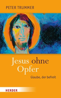 Enlarge image Cover: Jesus ohne Opfer - Verlag Herder