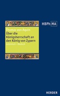 Cover: De regno ad regem Cypri. &Uuml;ber die K&ouml;nigsherrschaft an den K&ouml;nig von Zypern - Verlag Herder