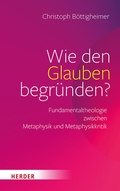 Cover: Wie den Glauben begr&uuml;nden? - Verlag Herder