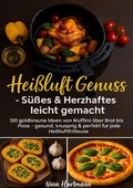 Cover: Hei&szlig;luft trifft Genuss - S&uuml;&szlig;es &amp; Herzhaftes leicht gemacht - epubli