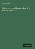 Cover: Rudiments of Architecture, Practical and Theoretical - Antigonos Verlag