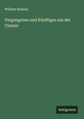 Cover: Vergangenes und K&uuml;nftiges aus der Chemie - Antigonos Verlag