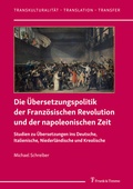 Cover: Die &Uuml;bersetzungspolitik der Franz&ouml;sischen Revolution und der napoleonischen Zeit - Frank & Timme