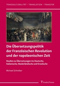 Cover: Die &Uuml;bersetzungspolitik der Franz&ouml;sischen Revolution und der napoleonischen Zeit - Frank & Timme