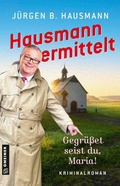 Cover: Hausmann ermittelt - Gegr&uuml;&szlig;et seist du, Maria! - Gmeiner-Verlag