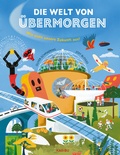 Cover: Die Welt von &uuml;bermorgen - Wie sieht unsere Zukunft aus? - Karibu - ein Verlag der Edel Verlagsgruppe
