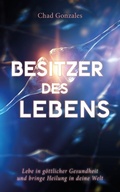 Cover: Besitzer des Lebens - Chad Gonzales