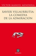 Cover: Xavier Villaurrutia: la comedia de la admiraci&oacute;n - Fondo de cultura econ&oacute;mica