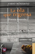 Cover: La ola que regresa (Poes&iacute;a reunida) - Fondo de cultura econ&oacute;mica