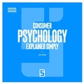 Cover: Consumer Psychology Explained Simply - Five Minutes Editions