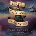 Cover: Love, Sex, and Frankenstein - Tantor Audio