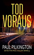 Cover: Tod Voraus (Detective Paul Cullen, #3) - Paul Pilkington