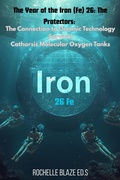 Cover: The Year of the Iron Fe 26: The Protectors: The Connection to Oceanic Technology Survival Catharsis Molecular Oxygen Tanks - Rochelle Blaze